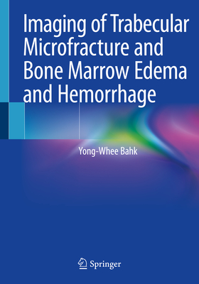 Imaging of Trabecular Microfracture and Bone Marrow Edema and Hemorrhage - Bahk, Yong-Whee