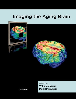 Imaging the Aging Brain - Jagust, William (Editor), and D'Esposito, Mark (Editor)