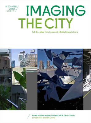 Imaging the City: Art, Creative Practices and Media Speculations - Hawley, Steve (Editor), and Clift, Edward (Editor), and O'Brien, Kevin (Editor)
