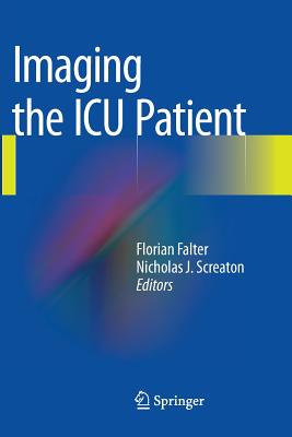 Imaging the ICU Patient - Falter, Florian (Editor), and Screaton, Nicholas J (Editor)