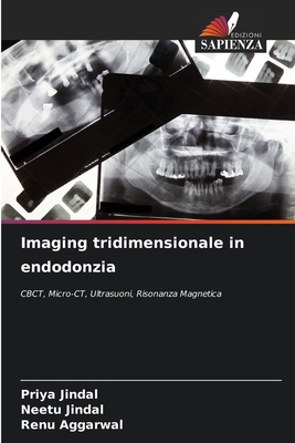 Imaging tridimensionale in endodonzia - Jindal, Priya, and Jindal, Neetu, and Aggarwal, Renu