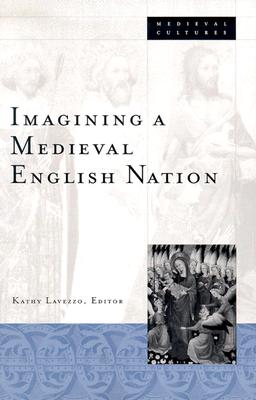 Imagining a Medieval English Nation - Lavezzo, Kathy