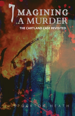 Imagining A Murder: The Cartland Case Revisited - Sedgwick, David