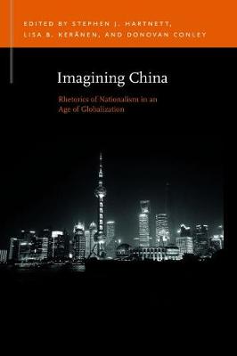 Imagining China: Rhetorics of Nationalism in an Age of Globalization - Hartnett, Stephen J (Editor), and Kernen, Lisa B (Editor), and Conley, Donovan (Editor)