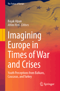 Imagining Europe in Times of War and Crises: Youth Perceptions from Balkans, Caucasus, and Turkey