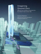 Imagining Ground Zero: Official and Unofficial Proposals forthe W - Stephens, Suzanne