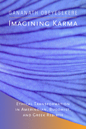 Imagining Karma: Ethical Transformation in Amerindian, Buddhist, and Greek Rebirth Volume 14