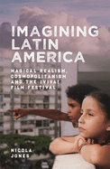 Imagining Latin America: Magical Realism, Cosmopolitanism and the viva! Film Festival