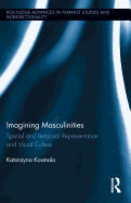 Imagining Masculinities: Spatial and Temporal Representation and Visual Culture