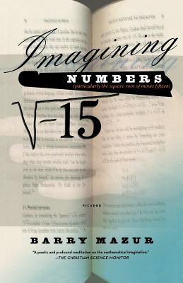 Imagining Numbers: (Particularly the Square Root of Minus Fifteen) - Mazur, Barry