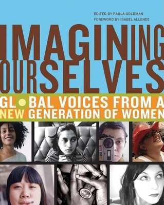 Imagining Ourselves: Global Voices from a New Generation of Women - Goldman, Paula (Editor), and Allende, Isabelle (Foreword by)