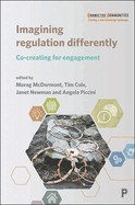 Imagining Regulation Differently: Co-creating for Engagement