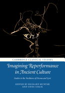 Imagining Reperformance in Ancient Culture: Studies in the Traditions of Drama and Lyric