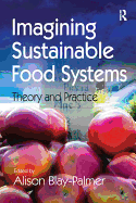 Imagining Sustainable Food Systems: Theory and Practice