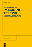 Imagining Telephus: A Greek Myth Across Cultures in the Ancient Mediterranean