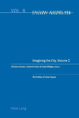 Imagining the City, Volume 2: The Politics of Urban Space - Emden, Christian (Editor), and Midgley, David Robin