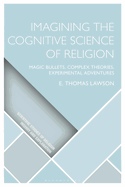 Imagining the Cognitive Science of Religion: Magic Bullets, Complex Theories, Experimental Adventures