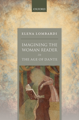 Imagining the Woman Reader in the Age of Dante - Lombardi, Elena