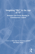 Imagining "We" in the Age of "I": Romance and Social Bonding in Contemporary Culture