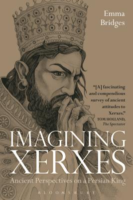 Imagining Xerxes: Ancient Perspectives on a Persian King - Bridges, Emma