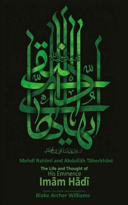 Imam Hadi: A Brief Excursion into the Life and Thought of the Fourteen Immaculates - Taherkhani, Abdollah, and Williams, Blake Archer (Editor), and Rahimi, Mehdi