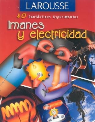 Imanes y Electricidad - Larousse Bilingual Dictionaries, and Angliss, and Larousse Editorial (Editor)