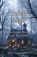 Imbolc Magic: Rituals and Recipes from Scotland