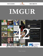 Imgur 42 Success Secrets - 42 Most Asked Questions on Imgur - What You Need to Know