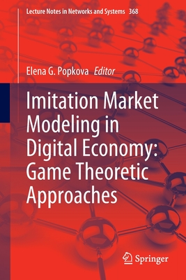 Imitation Market Modeling in Digital Economy: Game Theoretic Approaches - Popkova, Elena G. (Editor)