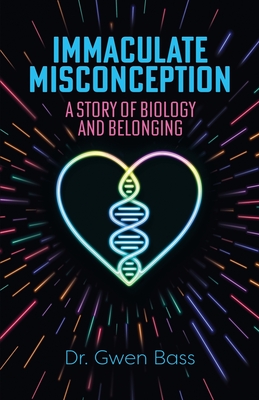 Immaculate Misconception: A Story of Biology and Belonging - Bass, Gwen, Dr.