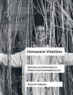 Immanent Vitalities: Meaning and Materiality in Modern and Contemporary Art Volume 4