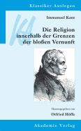 Immanuel Kant: Die Religion Innerhalb Der Grenzen Der Bloen Vernunft