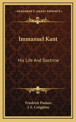 Immanuel Kant; his life and doctrine. - Paulsen, Friedrich