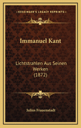 Immanuel Kant: Lichtstrahlen Aus Seinen Werken (1872)