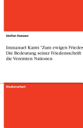 Immanuel Kants "Zum ewigen Frieden" - Die Bedeutung seiner Friedensschrift fr die Vereinten Nationen