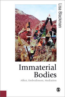 Immaterial Bodies: Affect, Embodiment, Mediation - Blackman, Lisa