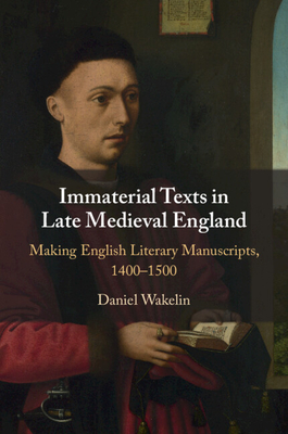 Immaterial Texts in Late Medieval England - Wakelin, Daniel