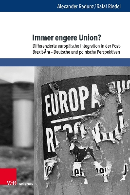 Immer Engere Union?: Differenzierte Europaische Integration in Der Post-Brexit-Ara - Deutsche Und Polnische Perspektiven - Radunz, Alexander, and Riedel, Rafal