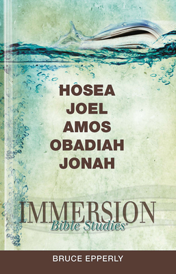 Immersion Bible Studies: Hosea, Joel, Amos, Obadiah, Jonah - Epperly, Bruce