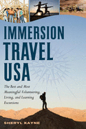 Immersion Travel USA: The Best and Most Meaningful Volunteering, Living, and Learning Excursions