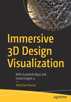 Immersive 3D Design Visualization: With Autodesk Maya and Unreal Engine 4 - Kumar, Abhishek