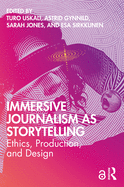 Immersive Journalism as Storytelling: Ethics, Production, and Design