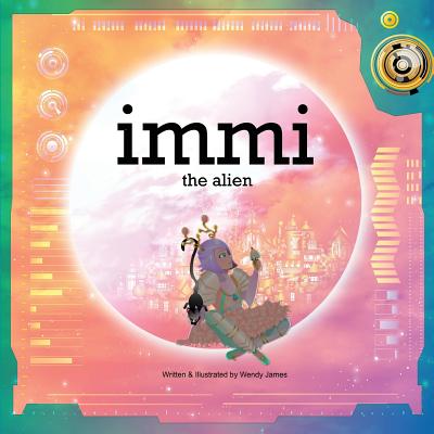 immi: the alien - James, Wendy, Dr., PhD