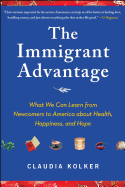 Immigrant Advantage: What We Can Learn from Newcomers to America about Health, Happiness and Hope