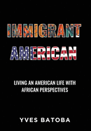 Immigrant American: Living an American Life with African Perspectives
