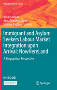 Immigrant and Asylum Seekers Labour Market Integration upon Arrival: NowHereLand: A Biographical Perspective