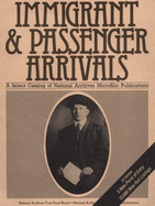 Immigrant and Passenger Arrivals: A Select Catalog of National Archives Microfilm Publications
