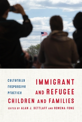 Immigrant and Refugee Children and Families: Culturally Responsive Practice - Dettlaff, Alan (Editor), and Fong, Rowena (Editor)