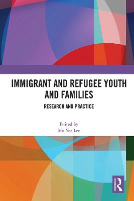 Immigrant and Refugee Youth and Families: Research and Practice - Lee, Mo Yee (Editor)