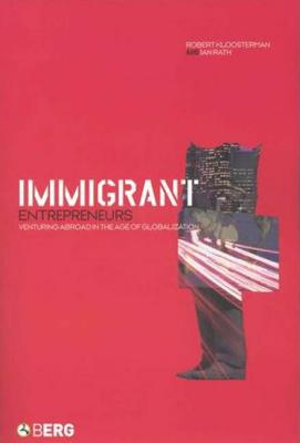 Immigrant Entrepreneurs: Venturing Abroad in the Age of Globalization - Kloosterman, Robert (Editor), and Rath, Jan, Dr. (Editor), and Russell, Alan (Editor)